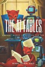 The AI Fables: Ancient words of wisdom for the 21st century af Minh Trinh