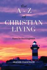 The A-Z of Christian Living: Poems for Encouragement af Heather Chancellor