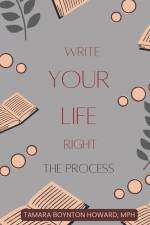 Write Your Life Right: The Process af Tamara Boynton Howard Mph
