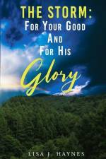 The Storm: For Your Good and For His Glory af Lisa J. Haynes