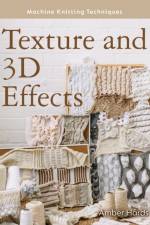 Machine Knitting Techniques: Texture and 3D Effects af Amber Hards