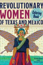 Revolutionary Women of Texas and Mexico Coloring Book af Kathy Sosa