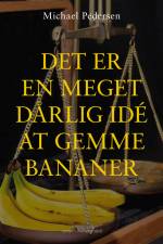 DET ER EN MEGET DÅRLIG IDÉ AT GEMME BANANER af Michael Pedersen
