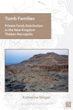 Tomb Families: Private Tomb Distribution in the New Kingdom Theban Necropolis af Katherine (University of Liverpool) Slinger