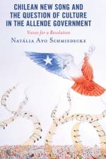 Chilean New Song and the Question of Culture in the Allende Government af Natalia Ayo Schmiedecke