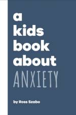 A Kids Book About Anxiety af Ross Szabo
