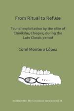 From Ritual to Refuse: Faunal Exploitation by the Elite of Chinikiha, Chiapas, during the Late Classic Period af Coral Montero Lopez