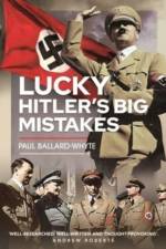 Lucky Hitler's Big Mistakes af Paul Ballard-Whyte