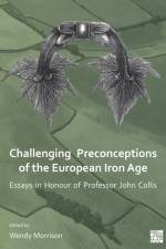 Challenging Preconceptions of the European Iron Age