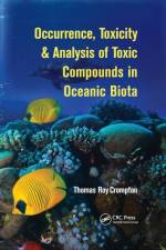 Occurrence, Toxicity & Analysis of Toxic Compounds in Oceanic Biota af Thomas Roy Crompton