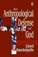 An Anthropological Defense of God af Lloyd E. Sandelands