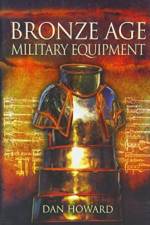 Bronze Age Military Equipment af Dan Howard