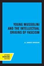 Gregor, A: Young Mussolini and the Intellectual Origins of F af A James Gregor
