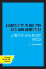 Heilbron, J: Electricity in the 17th and 18th Centuries af J. L. Heilbron