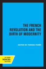 Feher, F: The French Revolution and the Birth of Modernity af Ferenc Feher