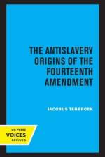 tenBroek, J: The Antislavery Origins of the Fourteenth Amend af Jacobus TenBroek