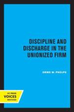 Phelps, O: Discipline and Discharge in the Unionized Firm af Orme W. Phelps