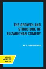 Bradbrook, M: The Growth and Structure of Elizabethan Comedy af M.C. Bradbrook