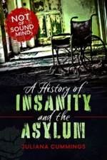 A History of Insanity and the Asylum af Juliana Cummings