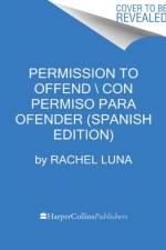 Permission to Offend \ Permiso Para Ofender (Spanish Edition) af Rachel Luna