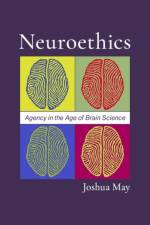 Neuroethics af Joshua (Associate Professor of Philosophy and Psychology May