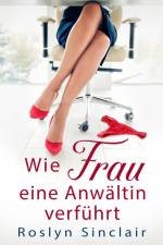 Wie Frau eine Anwältin verführt af Roslyn Sinclair