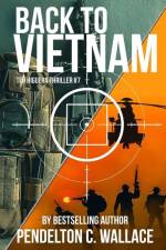 Back to Vietnam: Ted Higuera Thriller #7 af Pendelton C. Wallace
