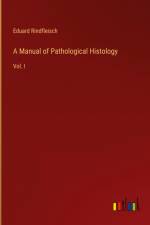 A Manual of Pathological Histology af Eduard Rindfleisch
