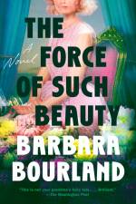 The Force of Such Beauty af Barbara Bourland