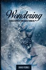 Wondering: Christianity for Questioners af David Feddes