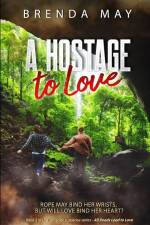 A Hostage to Love: Rope may bind her wrists, but will love bind her heart? af Brenda May