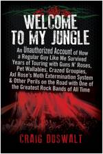 Welcome to My Jungle: An Unauthorized Account of How a Regular Guy Like Me Survived Years of Touring with Guns N' Roses af Craig Duswalt