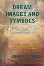 Dream Images and Symbols: An A-Z Dictionary af Kevin J. Todeschi