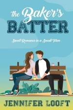 The Baker's Batter: SWEET Romance in a Small Town af Jennifer Looft