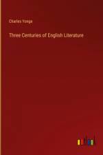 Three Centuries of English Literature af Charles Yonge