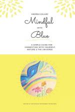 Mindful with Blue: A simple guide to connect with yourself, nature and the universe af Andrea Kalanj