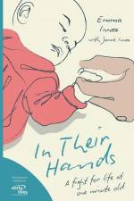 In Their Hands: A Fight for Life at One Minute Old af Emma Innes