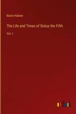 The Life and Times of Sixtus the Fifth af Baron Hubner