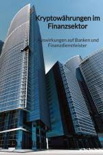 Kryptowährungen im Finanzsektor - Auswirkungen auf Banken und Finanzdienstleister af Moritz