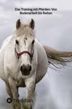 Das Training mit Pferden: Von Bodenarbeit bis Reiten af Moritz