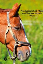 Pferdegesundheit: Pflege und Therapie für dein Pferd af Moritz