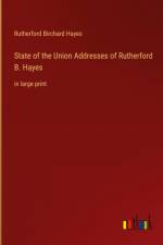 State of the Union Addresses of Rutherford B. Hayes af Rutherford Birchard Hayes