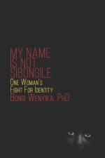 My Name Is Not Sibongile: One Woman's Fight For Identity af Bongi Wenyika