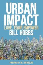 Urban Impact: Love, Equip, Empower af Bill Hobbs