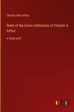State of the Union Addresses of Chester A. Arthur af Chester Alan Arthur