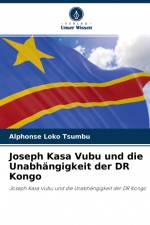 Joseph Kasa Vubu und die Unabhängigkeit der DR Kongo af Alphonse Loko Tsumbu