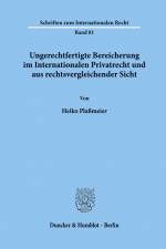 Ungerechtfertigte Bereicherung im Internationalen Privatrecht und aus rechtsvergleichender Sicht. af Heiko Plaßmeier