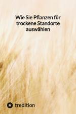 Wie Sie Pflanzen für trockene Standorte auswählen