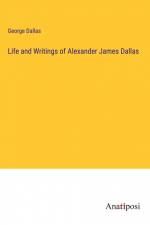 Life and Writings of Alexander James Dallas af George Dallas