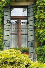 Urban Gardening: Wie Sie auch in der Stadt einen grünen Oase schaffen af Moritz